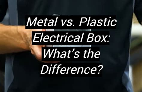 difference beteen plsric nd metal electric box|electrical box vs plastic box.